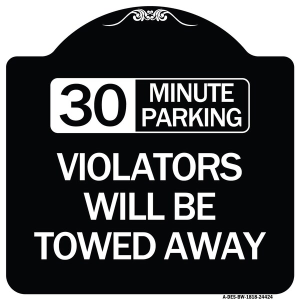 30 Minute Parking Violators Will Towed Away Heavy-Gauge Aluminum Sign, 18" x 18", BW-1818-24424